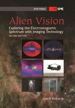 Alien Vision: Exploring the Electromagnetic Spectrum with Imaging Technology, Second Edition